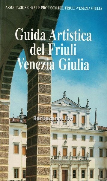 Guida artistica del Friuli Venezia Giulia