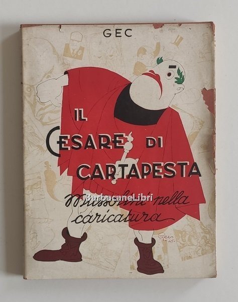 Il Cesare di cartapesta. Mussolini nella caricatura