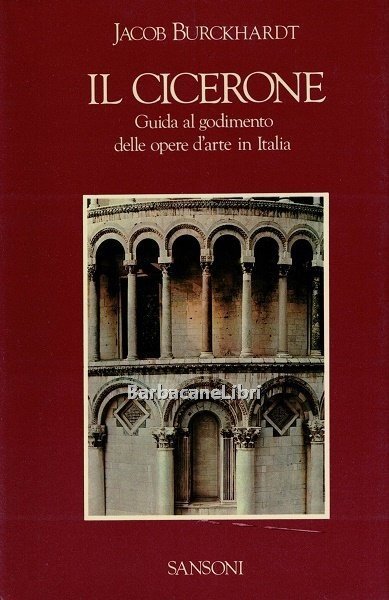 Il Cicerone. Guida al godimento delle opere d'arte in Italia