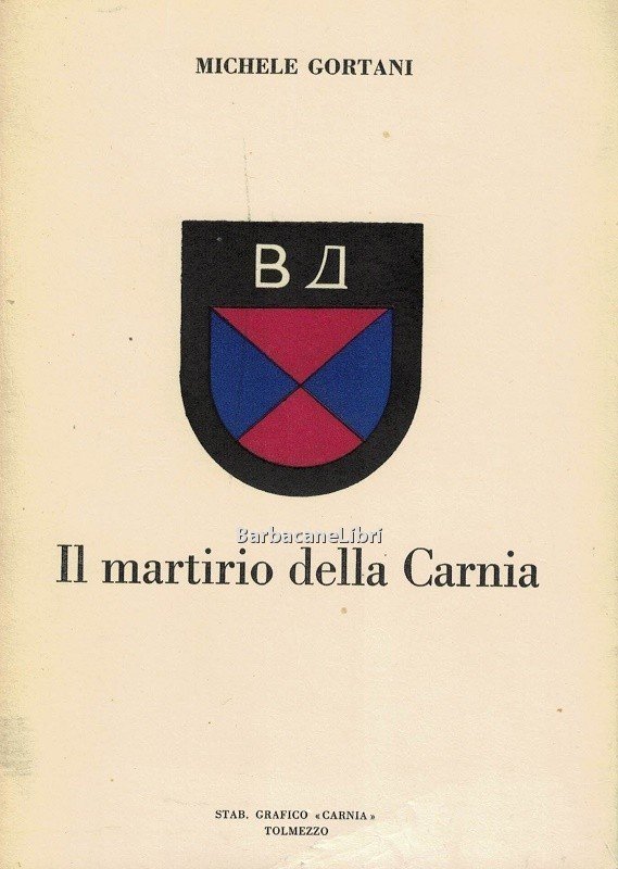Il martirio della Carnia. Dal 14 marzo 1944 al 6 …