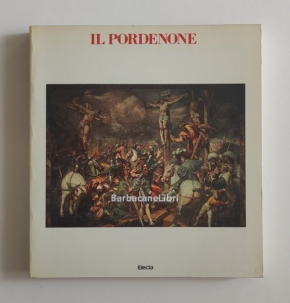 Il Pordenone. Catalogo della mostra di Villa Manin di Passariano …