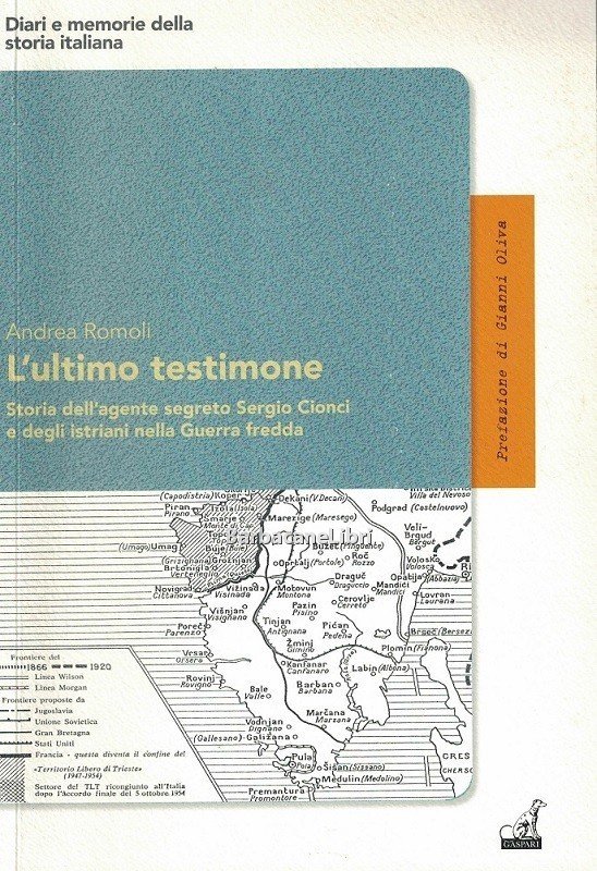 L'ultimo testimone. Storia dell'agente segreto Sergio Cionci e degli istriani …