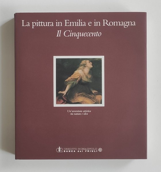 La pittura in Emilia e in Romagna. Il Cinquecento. Un'avventura …
