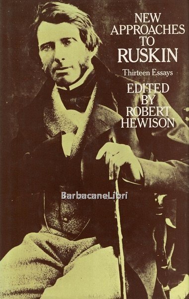 New Approaches to Ruskin. Thirteen Essays