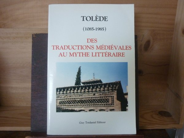 Tolède (1085-1985) des traductions médiévales au mythe littéraire