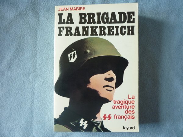 La brigade frankreich. La tragique aventure des SS français.