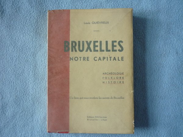 Bruxelles notre capitale. Archéologie, folklore, histoire