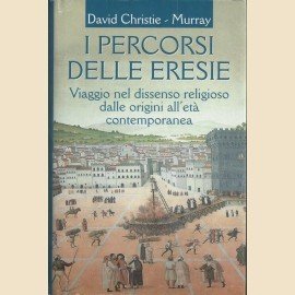 Christie-Murray, I percorsi delle eresie. Viaggio nel dissenso religioso dalle …