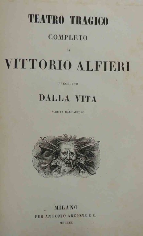 Alfieri, Teatro tragico completo preceduto dalla vita scritta dall’Autore