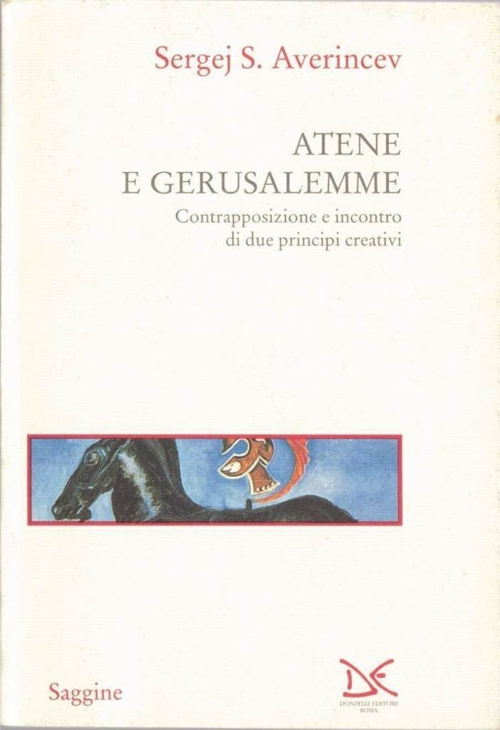 Averincev, Atene e Gerusalemme. Contrapposizione e incontro di due principi …