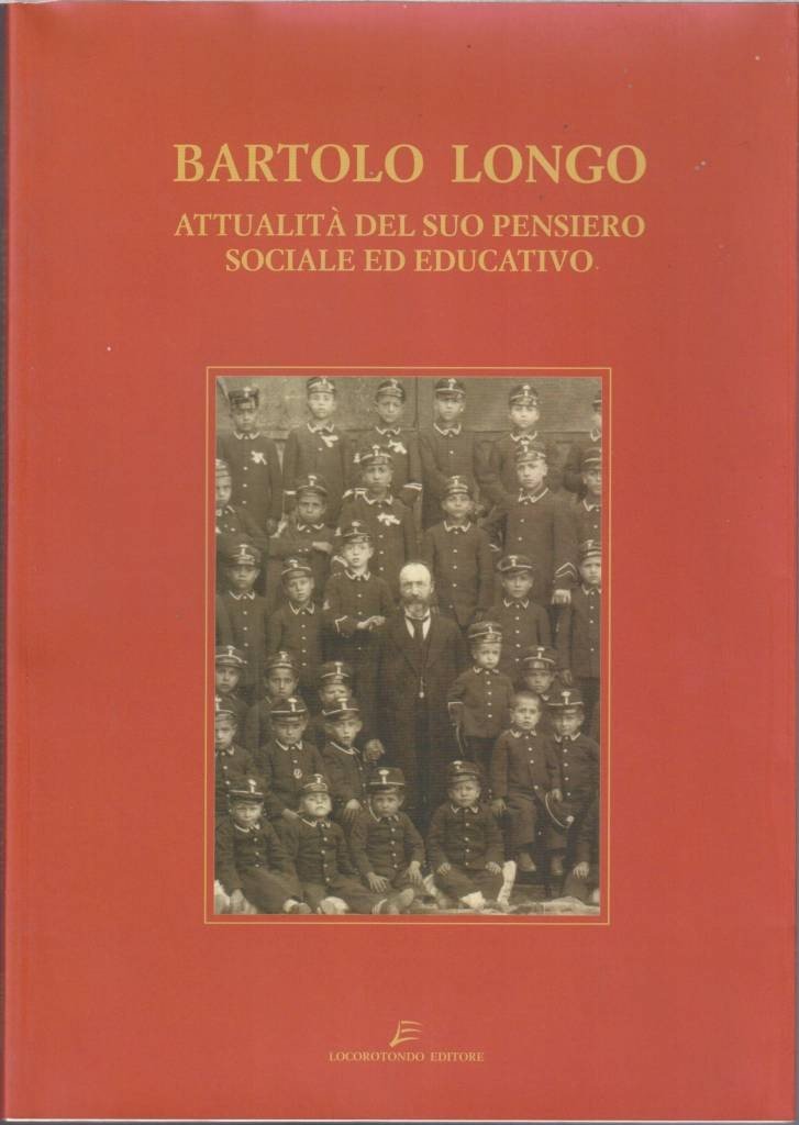 Bartolo Longo. Attualità del suo pensiero sociale ed educativo, a …