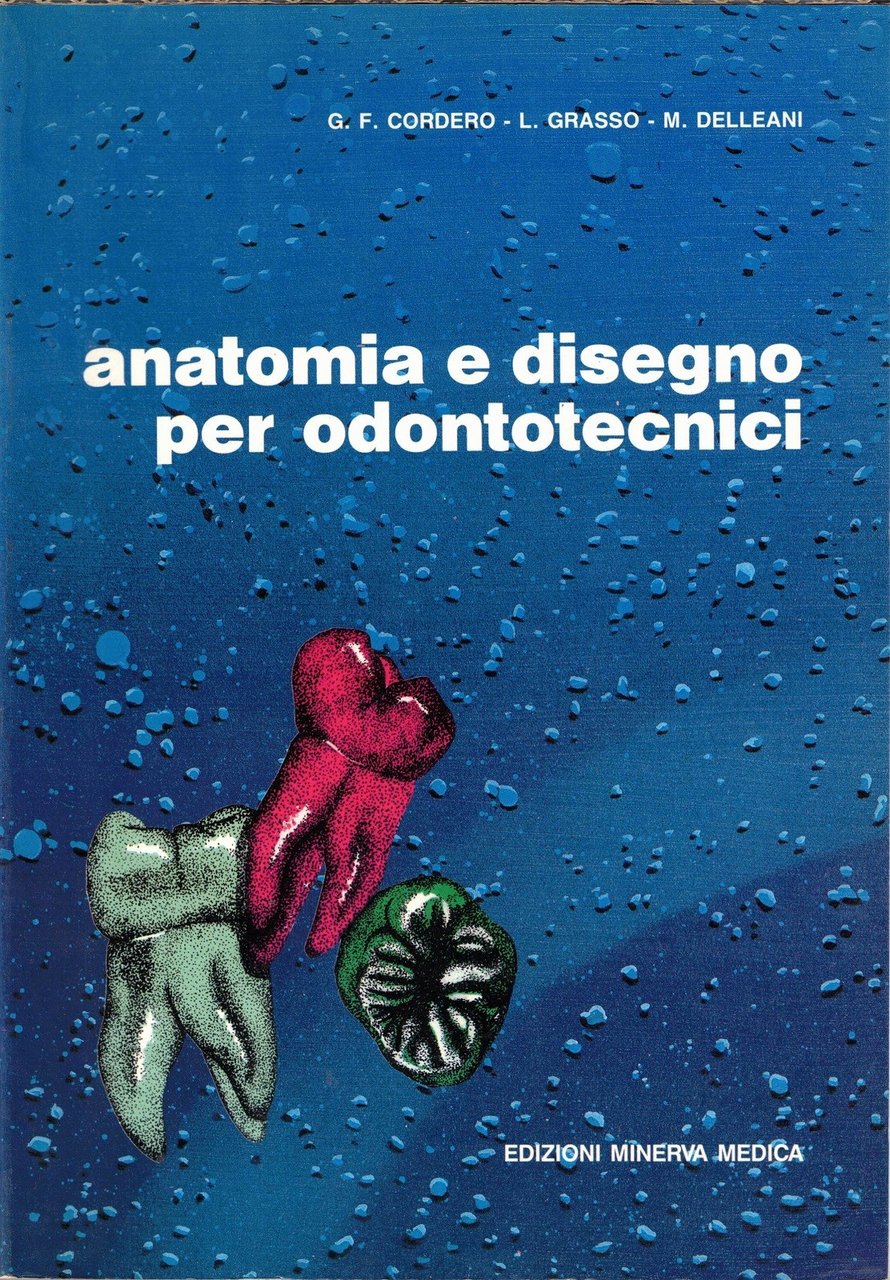 Cordero, Grasso, Delleani, Anatomia e disegno per odontotecnici