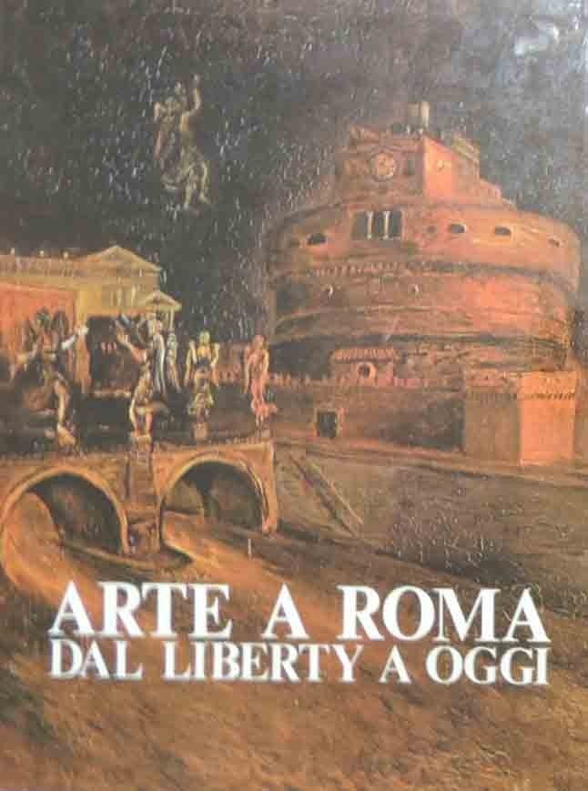 Cristina Acidini et al., Arte a Roma. Dal Liberty a …