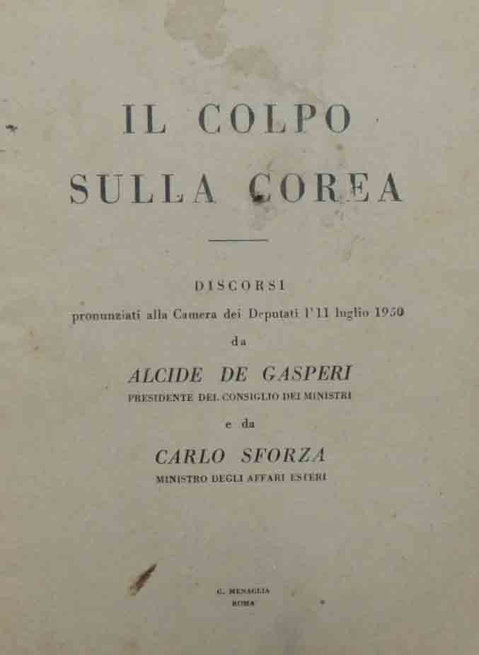 De Gasperi, Sforza, Il colpo sulla Corea. Discorsi pronunziati alla …