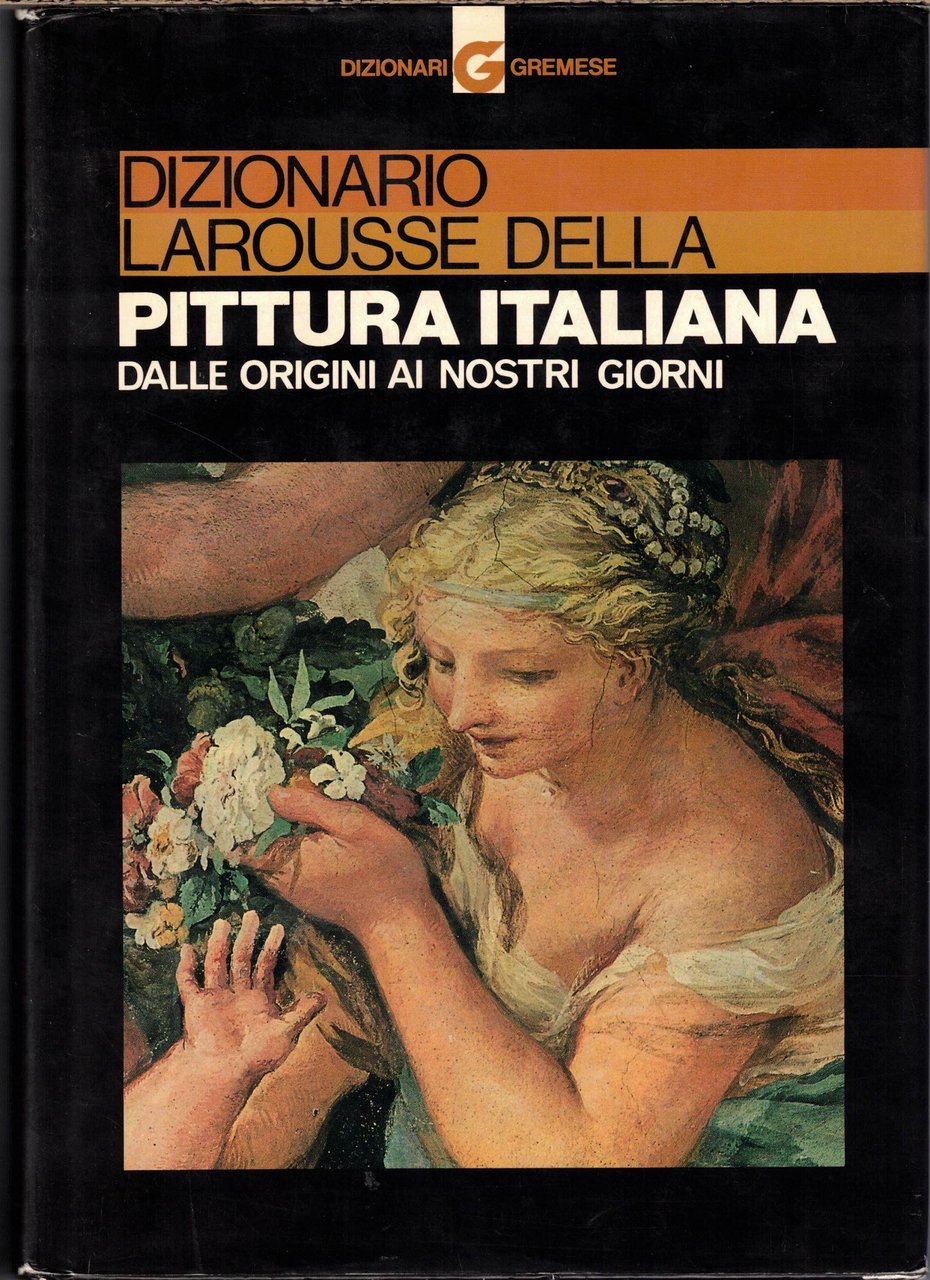 Dizionario Larousse della pittura italiana, ed. italiana a cura di …