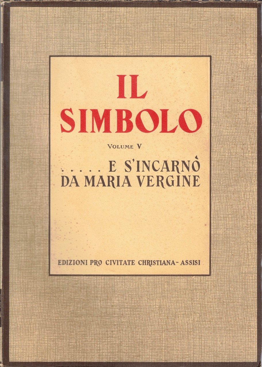 Ferrabino et al., Il simbolo. Volume V… E s’incarnò da …