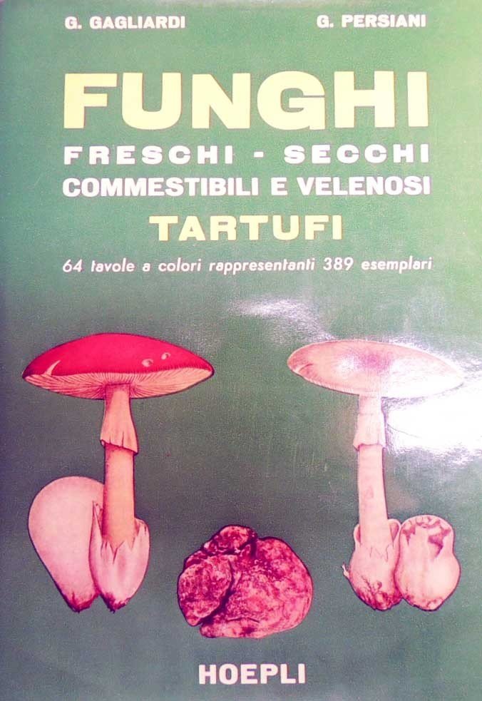 Gagliardi, Persiani, Funghi freschi secchi commestibili e velenosi. Tartufi