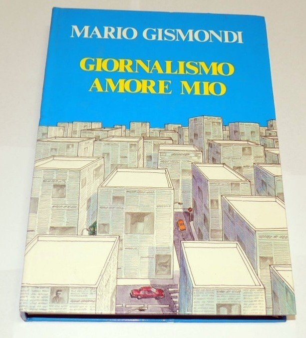 Gismondi, Giornalismo amore mio