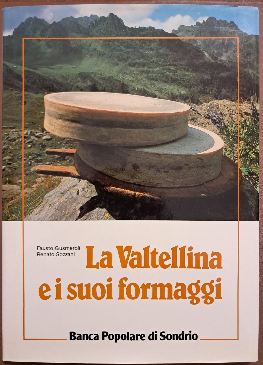 Gusmeroli, Sozzani, La Valtellina e i suoi formaggi