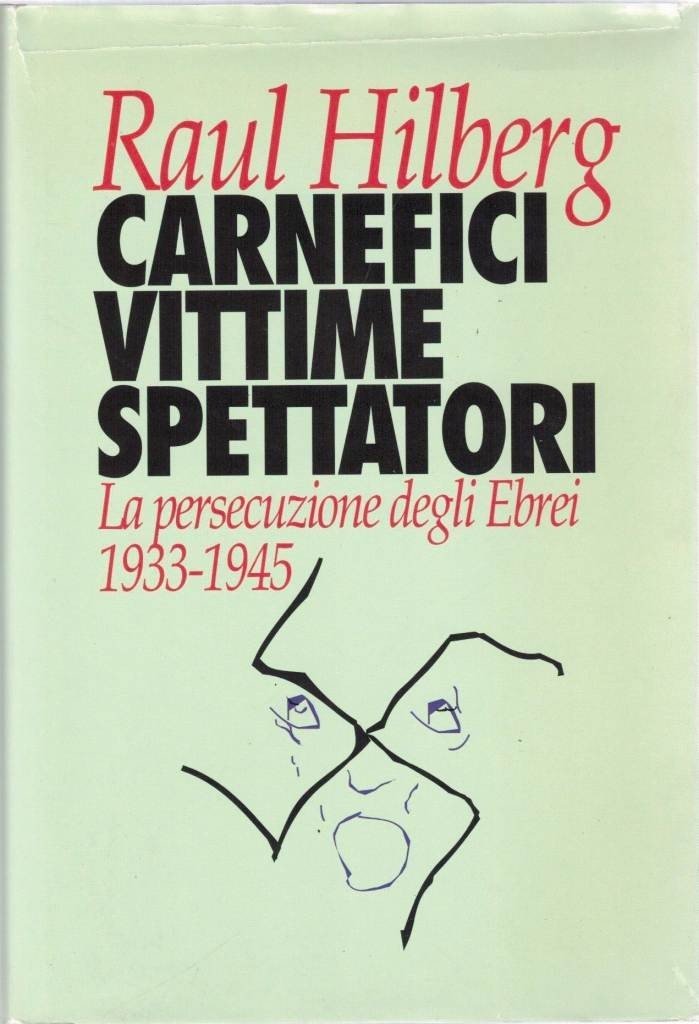 Hilberg, Carnefici vittime spettatori. La persecuzione degli Ebrei. 1933-1945