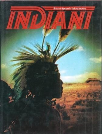 Indiani. Storia e leggenda dei pellerossa, vol. II