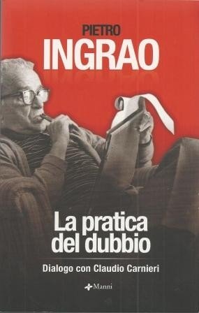 Ingrao, La pratica del dubbio. Dialogo con Claudio Carnieri