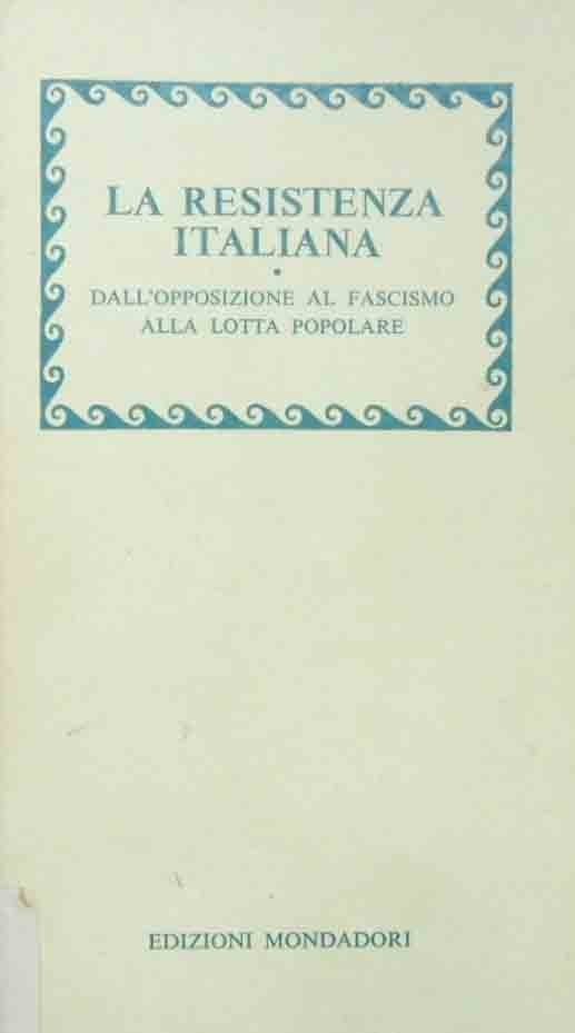 La Resistenza italiana. Dall’opposizione al fascismo alla lotta popolare