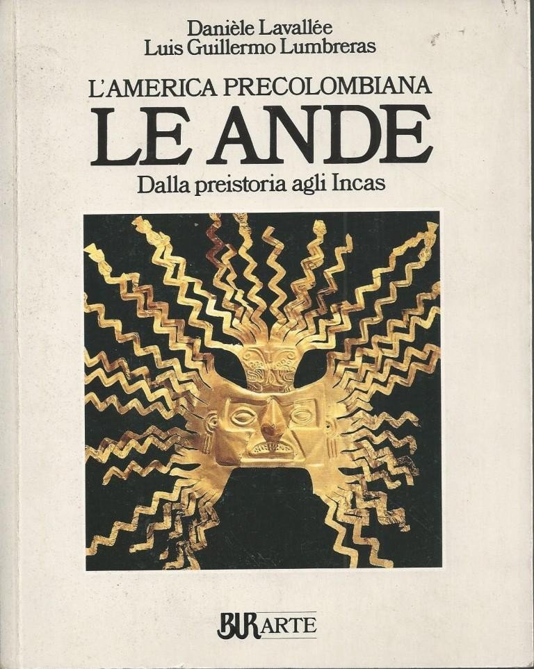 Lavallée, Lumbreras, Le Ande. Dalla preistoria agli Incas