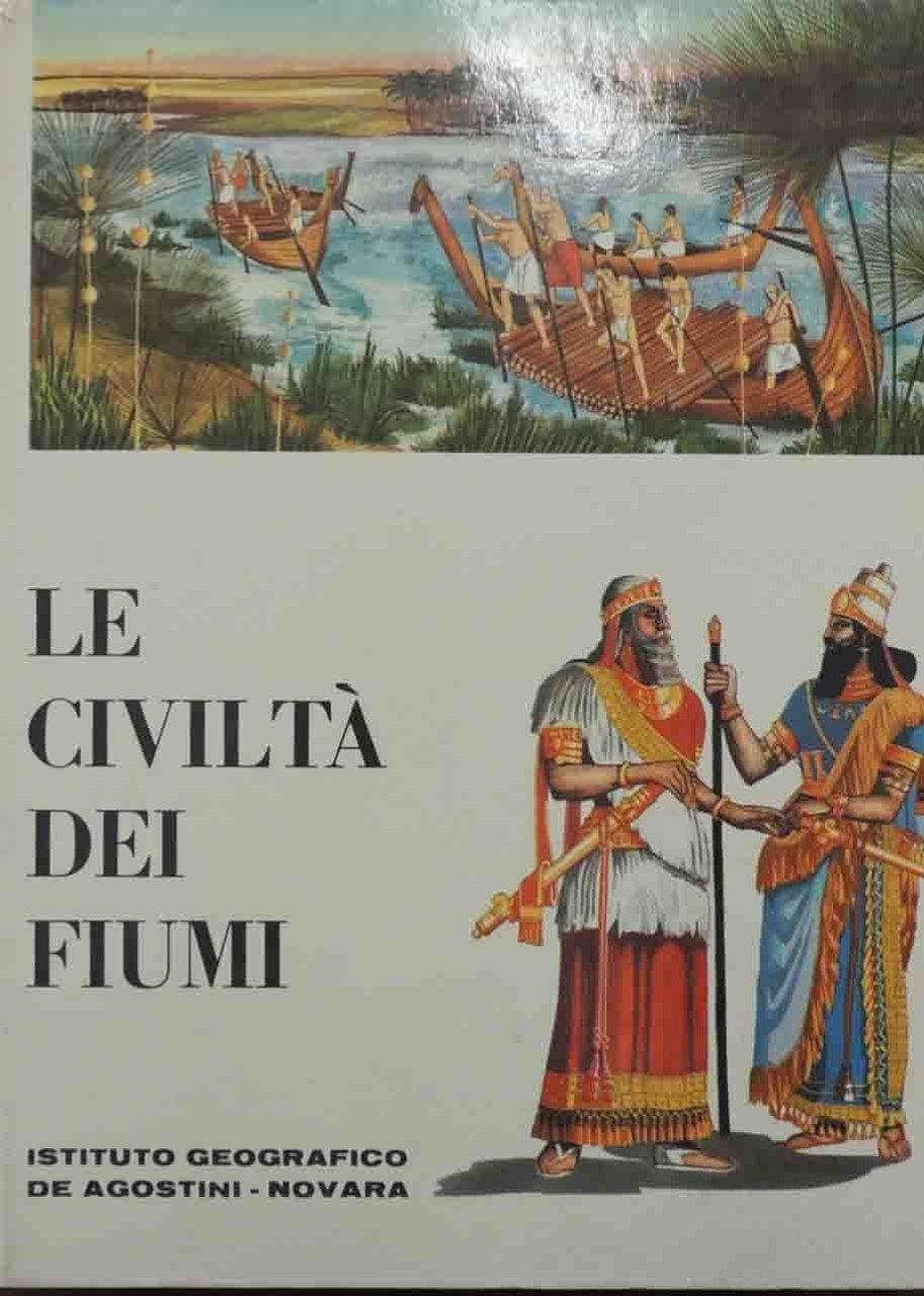 Le civiltà dei fiumi. (La Mesopotamia e l’Egitto), illustrazioni di …