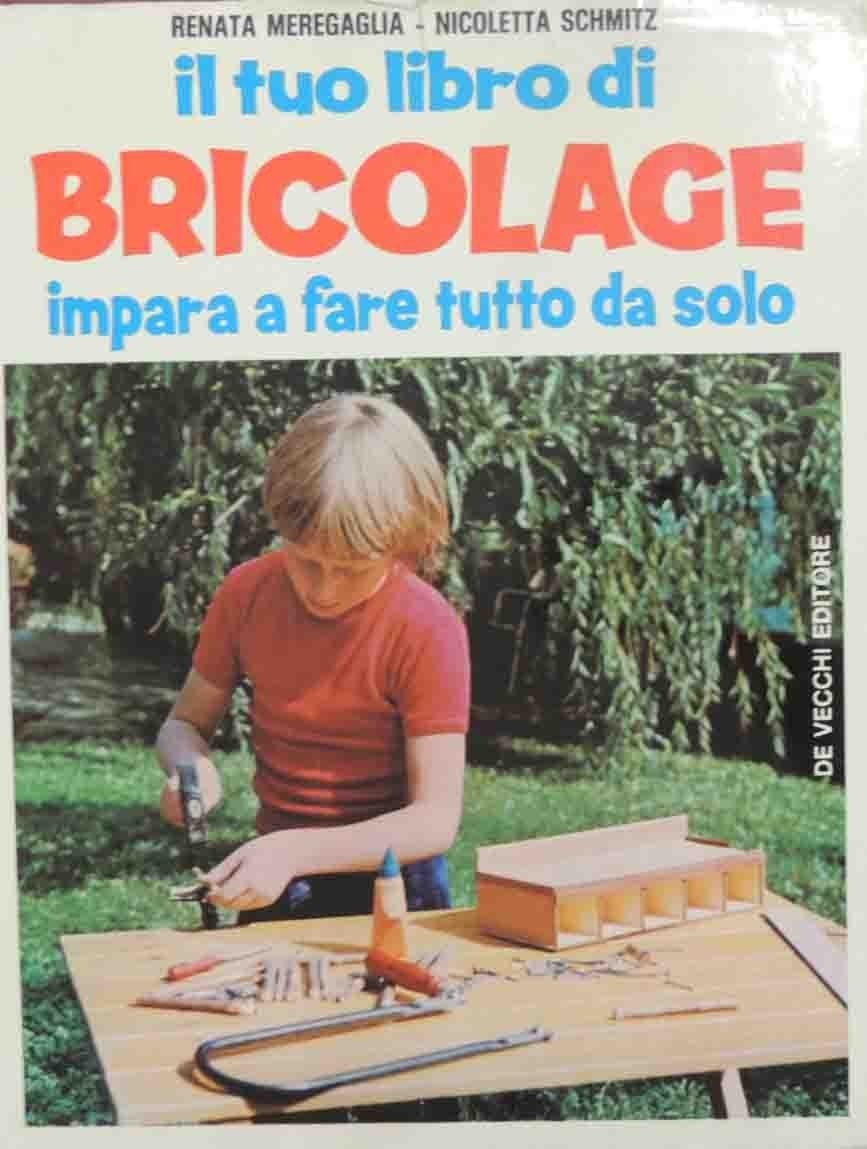 Meregaglia, Schmitz, Il tuo libro di bricolage. Impara a fare …