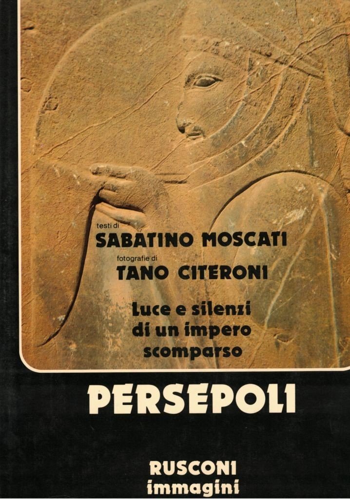 Moscati, Tilia, Citeroni, Persepoli. Luce e silenzi di un impero …