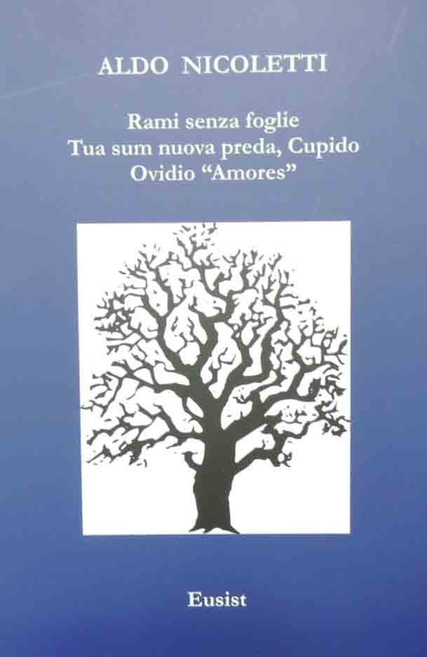 Nicoletti, Rami senza foglie. Tua sum nuova preda, Cupido. Ovidio …