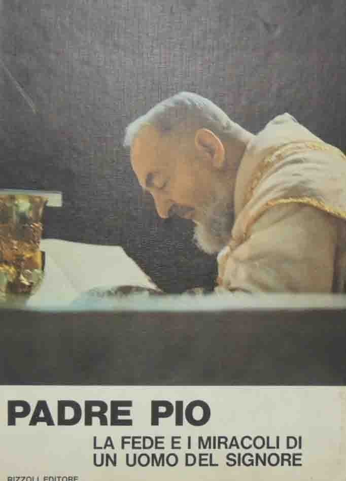 Padre Pio. La fede e i miracoli di un uomo …