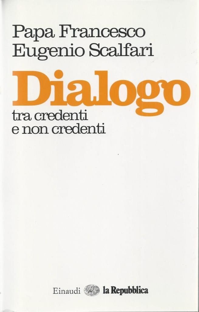 Papa Francesco, E. Scalfari, Dialogo tra credenti e non credenti