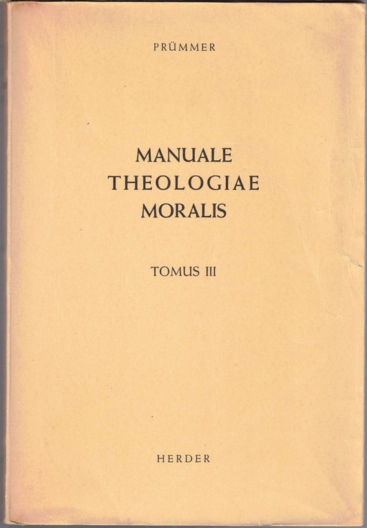 Prümmer, Manuale theologiae moralis secundum principia S. Thomae Aquinatis, 3 …