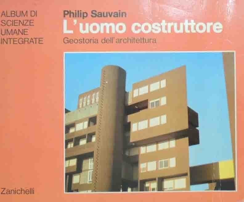 Sauvain, L’uomo costruttore. Geostoria dell’architettura