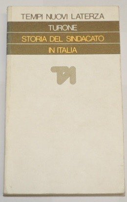 Turone, Storia del sindacato in Italia (1943-1969). Dalla Resistenza all'"autunno …