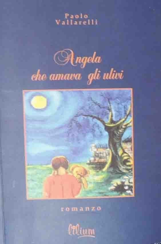 Vallarelli, Angela che amava gli ulivi. Romanzo