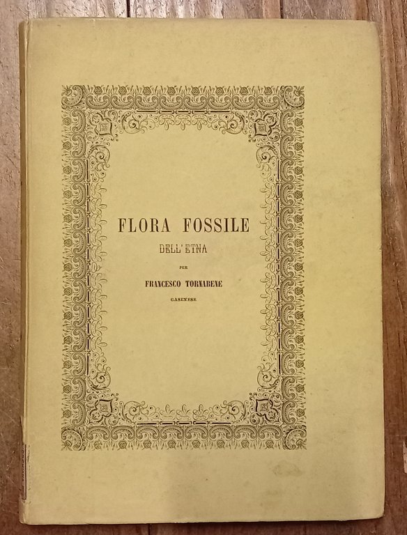TORNABENE FRANCESCO. Flora fossile dell'Etna. - Catania, Tipografia dell' Accademia …