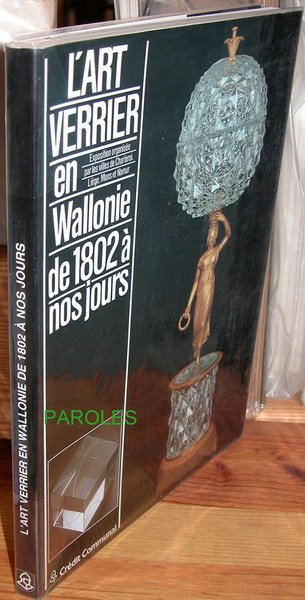 L'Art verrier en Wallonie de 1802 à nos jours.