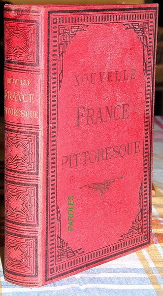 Nouvelle France pittoresque - Histoire, géographie, statistique de la France, …