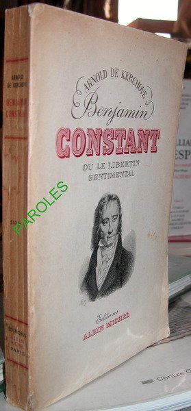 Benjamin Constant ou Le Libertin sentimental.