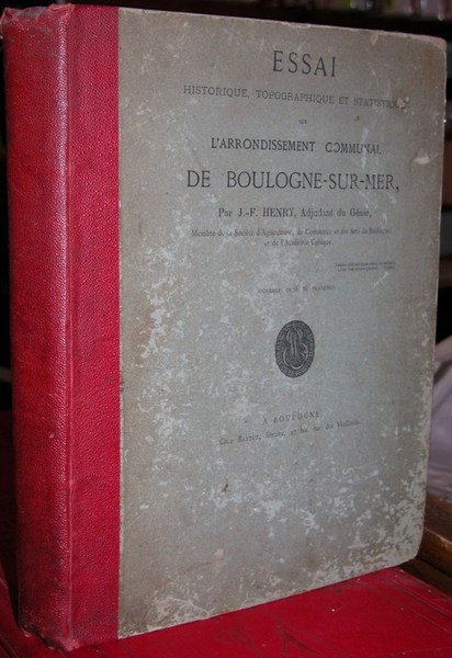 Essai historique, topographique et statistique sur l'arrondissement communal de Boulogne-sur-mer.