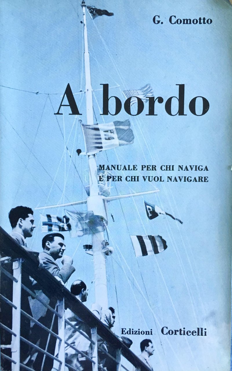 A Bordo. Guida per chi naviga e per chi vuol …