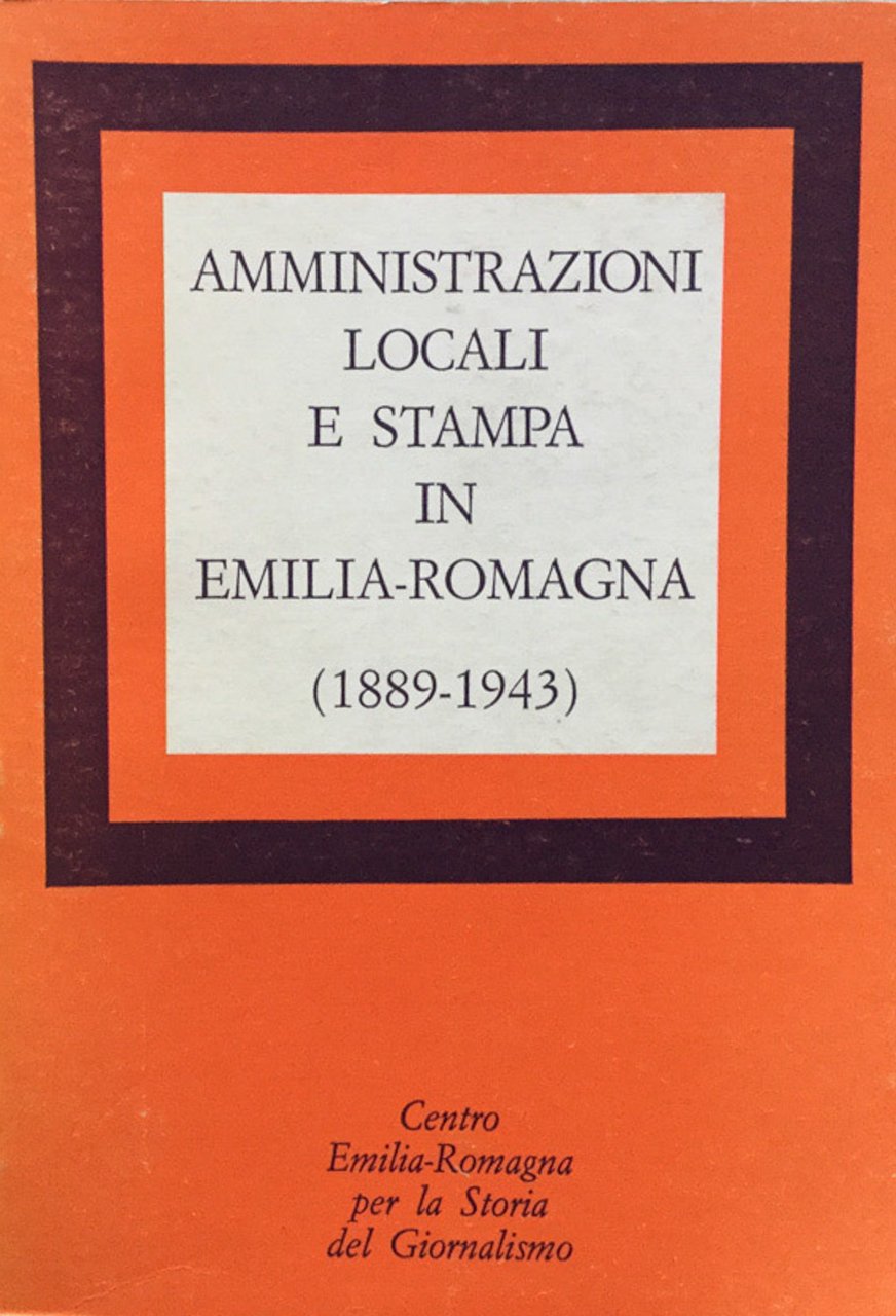 Amministrazioni locali e stampa in Emilia Romagna (1889-1943)