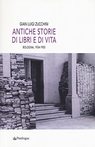 Antiche storie di libri e di vita. Bologna, 1934-1955