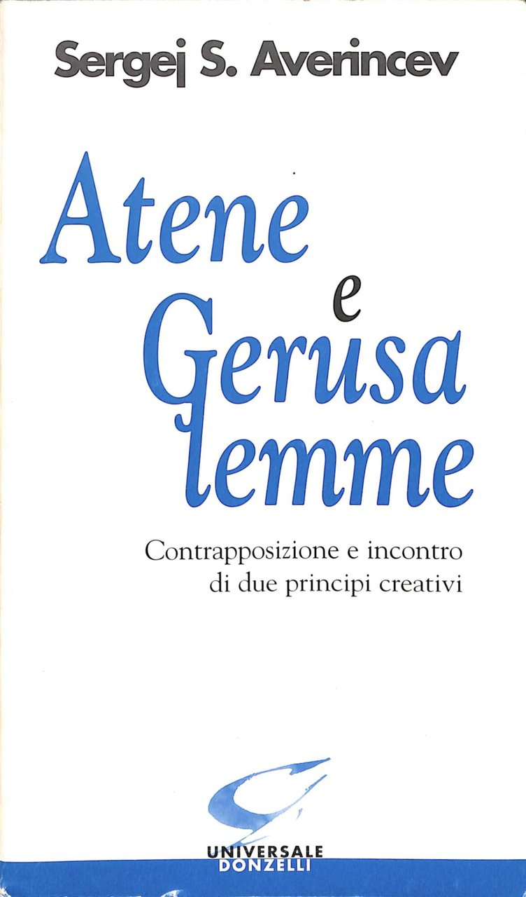 Atene e Gerusalemme : contrapposizione e incontro di due principi …