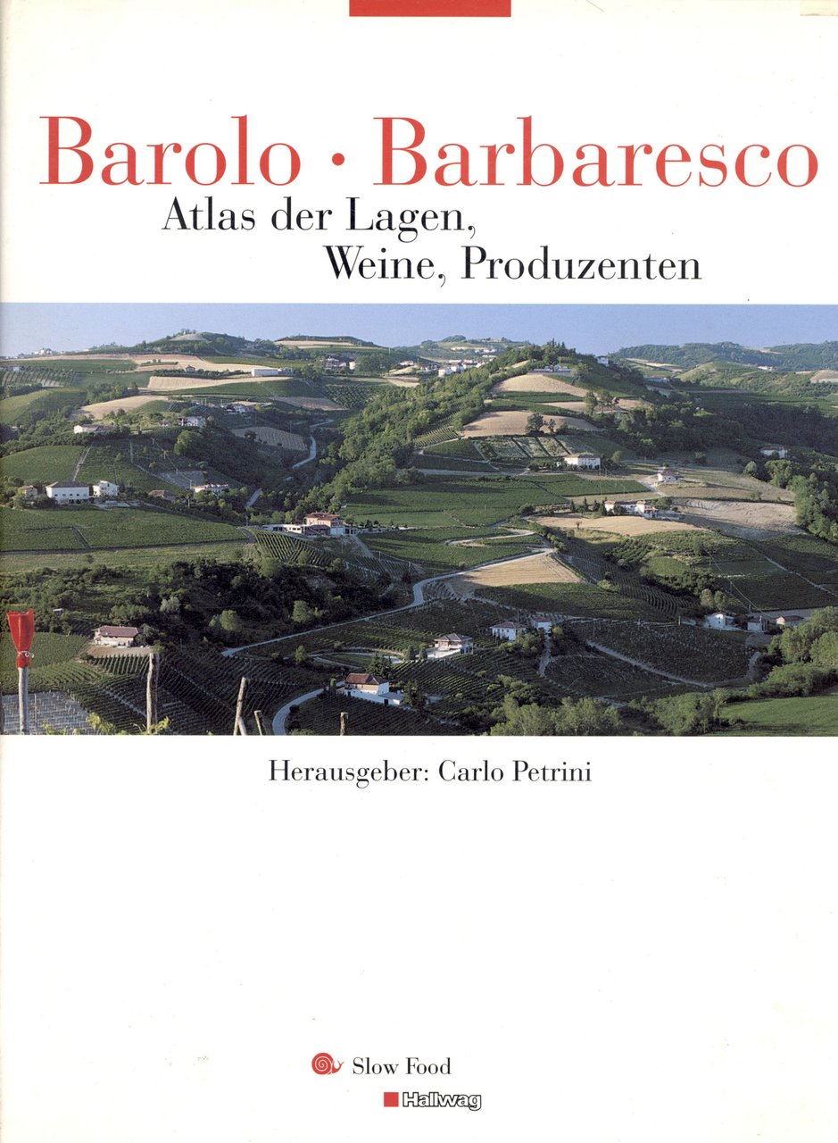 Barolo � Barbaresco. Atlas der Lagen, Weine, Produzenten