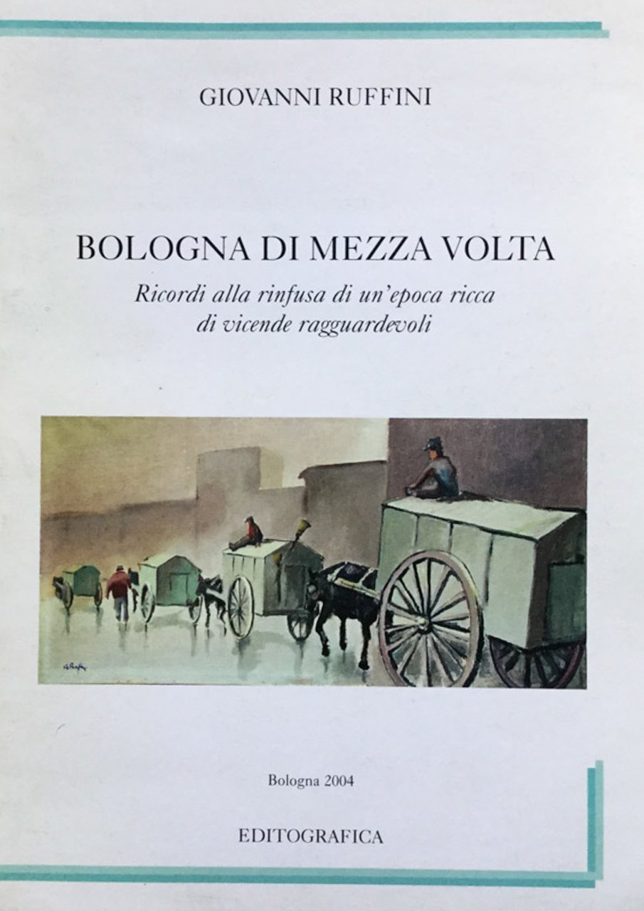 Bologna di mezza volta. Ricordi alla rinfusa di un'epoca ricca …