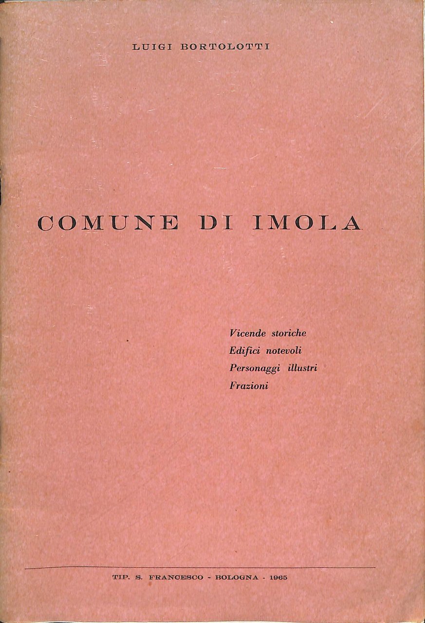 Comune di Imola : vicende storiche, edifici notevoli, personaggi illustri, …